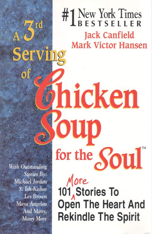 A 3rd Serving of Chicken Soup for the Soul: 101 More Stories to Open the Heart and Rekindle the Spirit Jack Canfield and Mark Victor Hansen