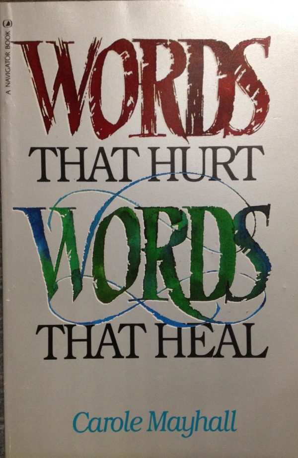 Words That Hurt, Words That Heal Carole Mayhall