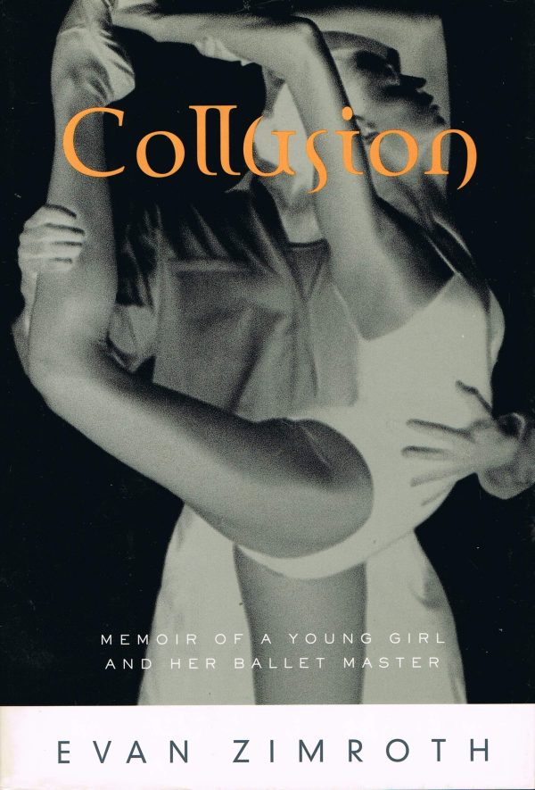 Collusion: Memoir of a Young Girl and Her Ballet Master Zimroth, Evan