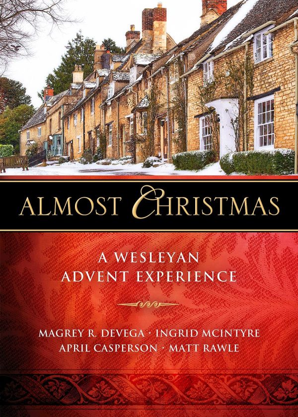 Almost Christmas: A Wesleyan Advent Experience [Paperback] deVega, Magrey; McIntyre, Ingrid; Casperson, April and Rawle, Matt