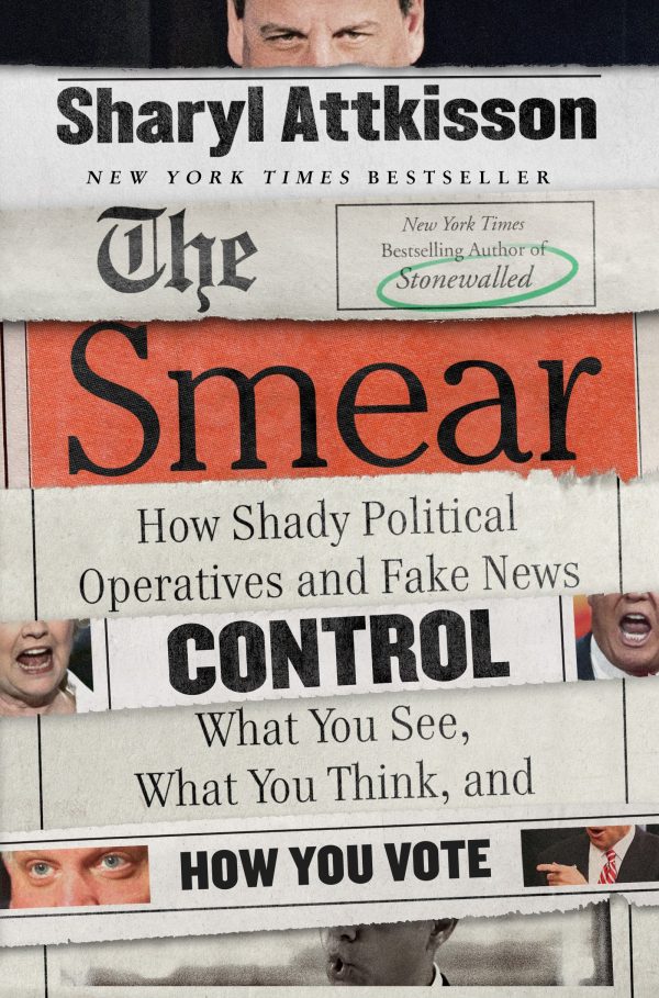 The Smear: How Shady Political Operatives and Fake News Control What You See, What You Think, and How You Vote Attkisson, Sharyl