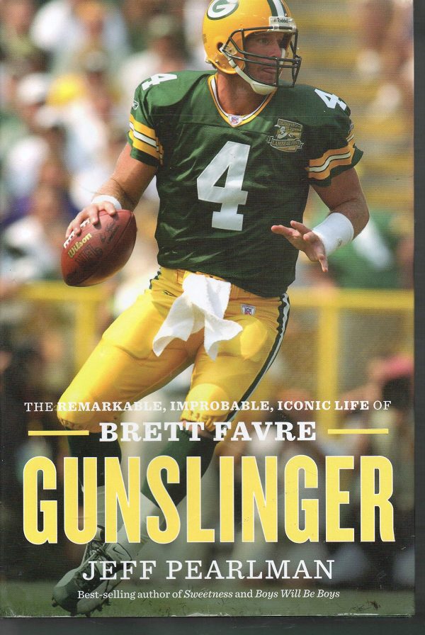 Gunslinger: The Remarkable, Improbable, Iconic Life of Brett Favre Pearlman, Jeff