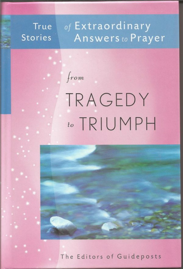 True Stories of Extraordinary Answers to Prayer from Tragedy to Triumph [Hardcover] Editors of Guideposts