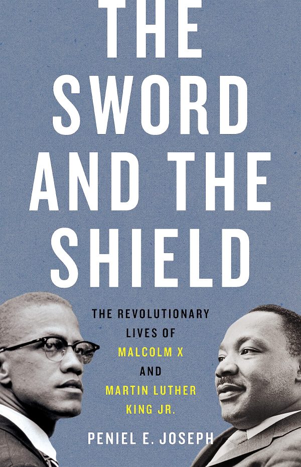 The Sword and the Shield: The Revolutionary Lives of Malcolm X and Martin Luther King Jr. [Hardcover] Joseph, Peniel E.