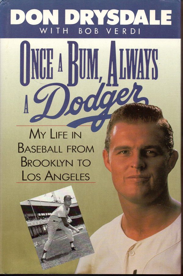 Once a Bum, Always a Dodger: My Life in Baseball from Brooklyn to Los Angeles Drysdale, Don and Verdi, Bob