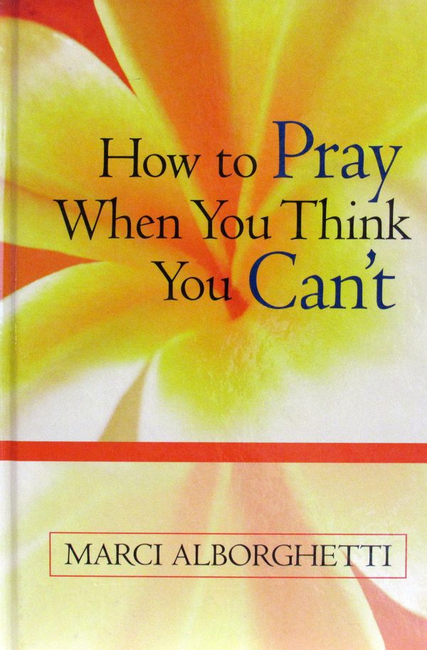 How To Pray When You Think You Cant [Hardcover] Alborghetti, Marci