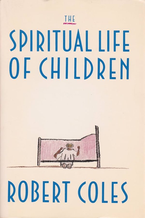 The Spiritual Life of Children Coles, Robert