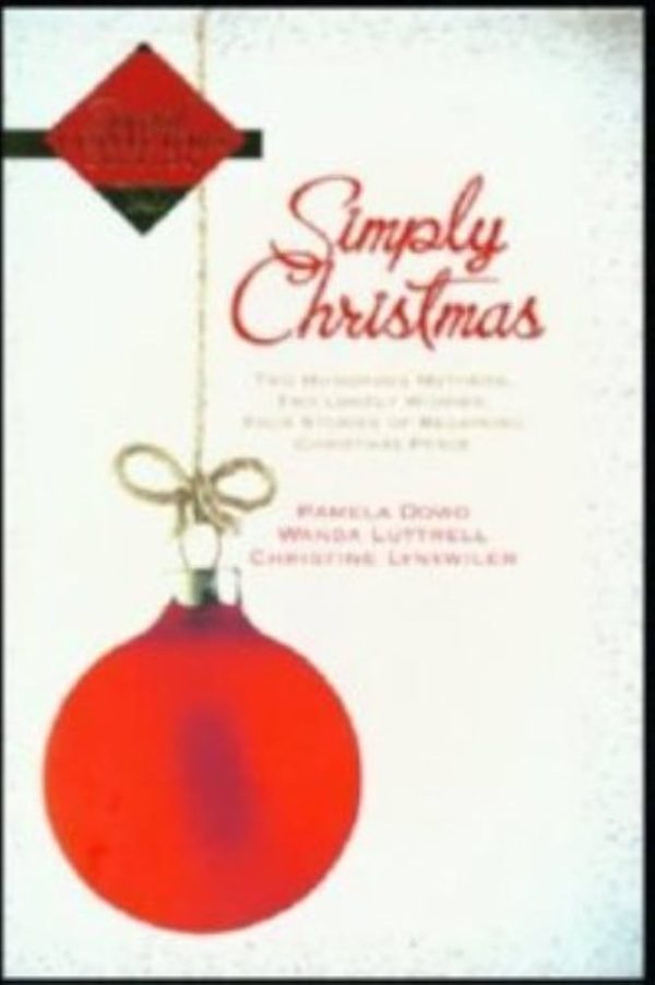 Simply Christmas: All Done With the Dashing/No Holly, No Ivy/O Little Town of Progress/My True Love Gave to Me (Inspiration Romance Collection) Lynxwiler, Christine; Dowd, Pamela and Luttrell, Wanda