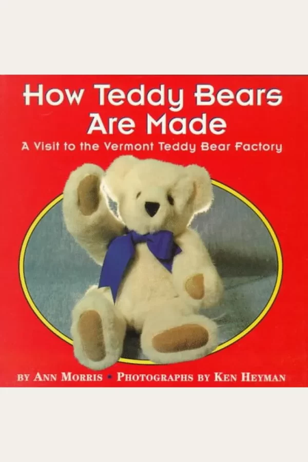 How Teddy Bears Are Made A Visit to the Vermont Teddy Bear Factory [Paperback] Ann Morris and Ken Heyman