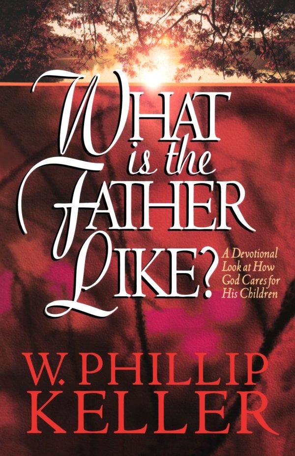 What Is the Father Like?: A Devotional Look at How God Cares for His Children [Paperback] W. Phillip Keller