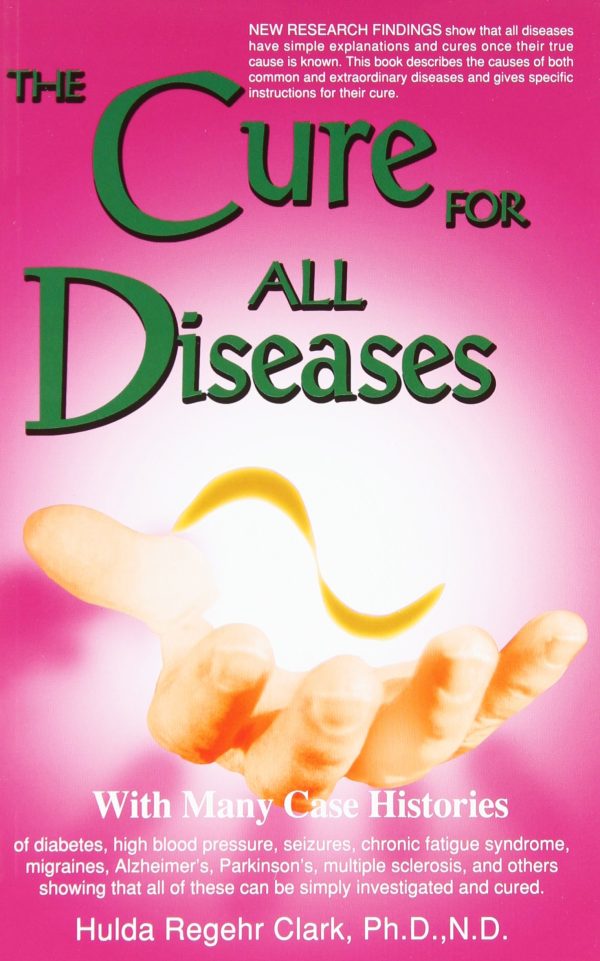 The Cure for All Diseases: With Many Case Histories [Paperback] Hulda Regehr Clark