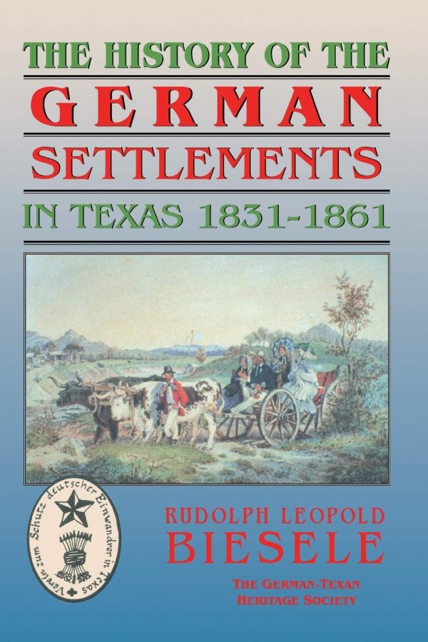 History of German Settlements in Texas Prior to the Civil War Biesele, Rudolf