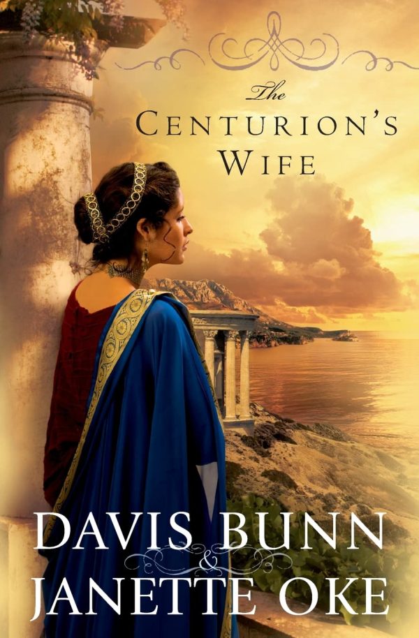 The Centurion's Wife (Acts of Faith, Book 1) [Paperback] Oke, Janette and Bunn, Davis T.