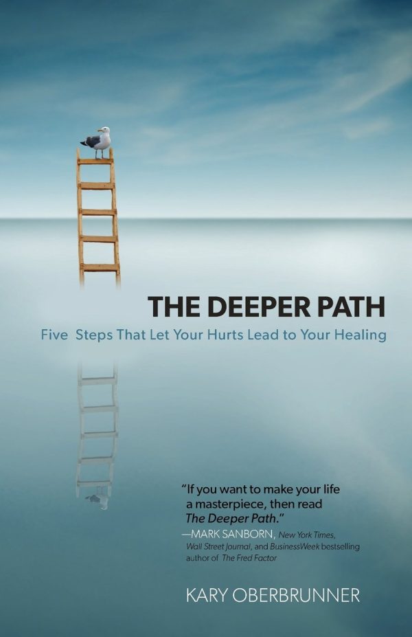 The Deeper Path: Five Steps That Let Your Hurts Lead to Your Healing Oberbrunner, Kary