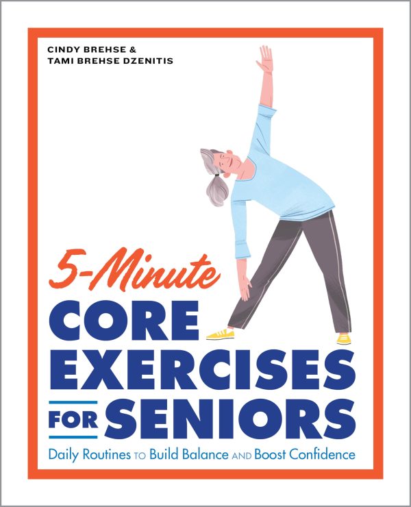 5-Minute Core Exercises for Seniors: Daily Routines to Build Balance and Boost Confidence [Paperback] Brehse, Cindy and Dzenitis, Tami Brehse