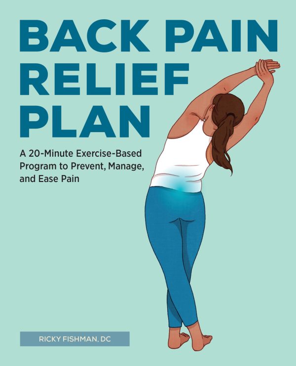 Back Pain Relief Plan: A 20-Minute Exercise-Based Program to Prevent, Manage, and Ease Pain [Paperback] Fishman, Ricky