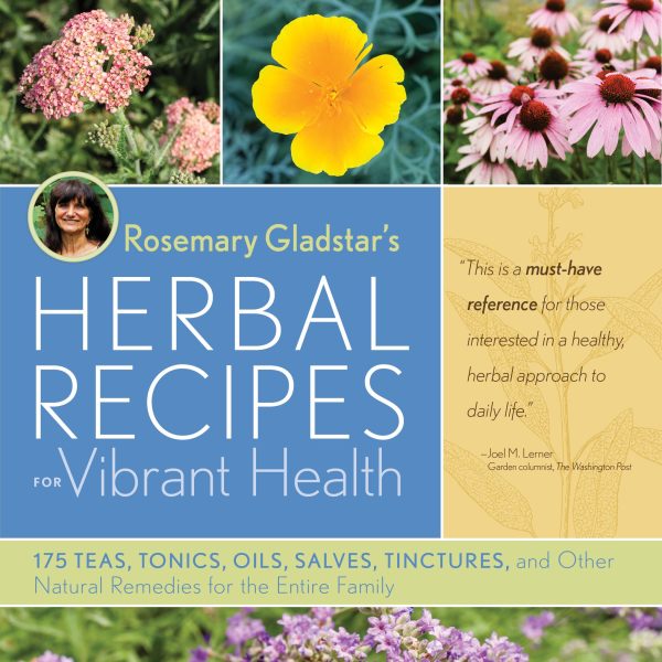 Rosemary Gladstar's Herbal Recipes for Vibrant Health: 175 Teas, Tonics, Oils, Salves, Tinctures, and Other Natural Remedies for the Entire Family [Paperback] Gladstar, Rosemary