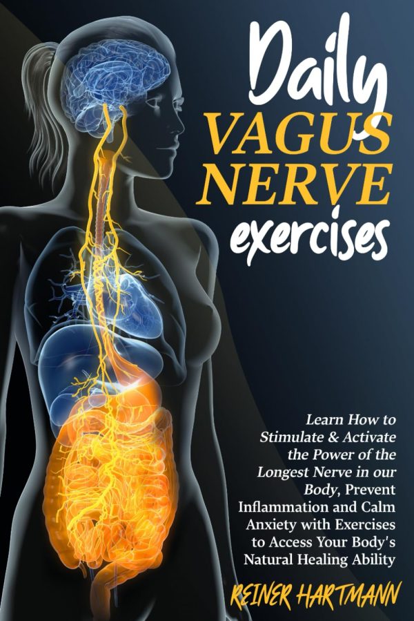 DAILY VAGUS NERVE EXERCISES: Learn How to Stimulate & Activate the Power of the Longest Nerve in our Body, Prevent Inflammation and Calm Anxiety with ... Mindset: Understanding the Polyvagal Theory) [Paperback] Hartmann, Reiner