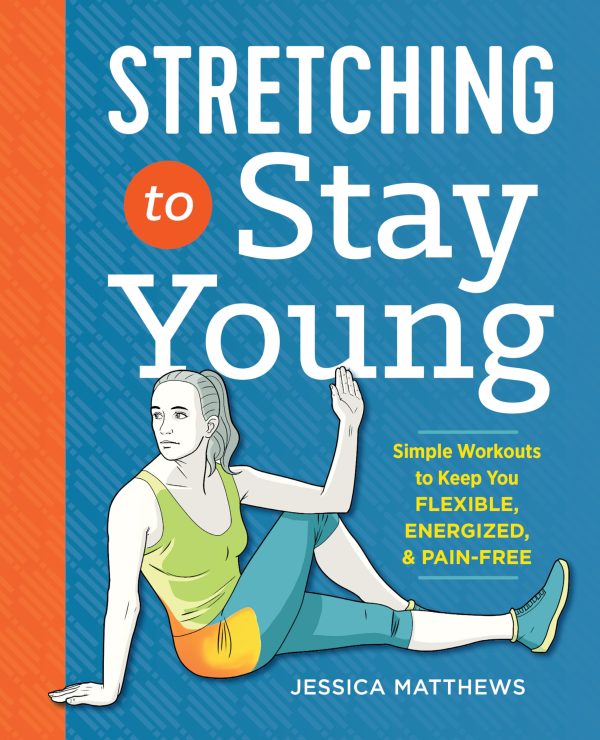 Stretching to Stay Young: Simple Workouts to Keep You Flexible, Energized, and Pain Free [Paperback] Matthews, Jessica