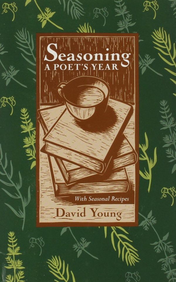 SEASONING: A POETS YEAR, WITH SEASONAL RECIPES YOUNG, DAVID