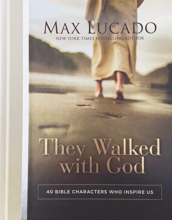 They Walked with God: 40 Bible Characters Who Inspire Us [Hardcover] Lucado, Max