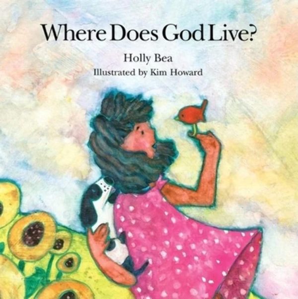 Where Does God Live? [Hardcover] Holly Bea and Kim Howard