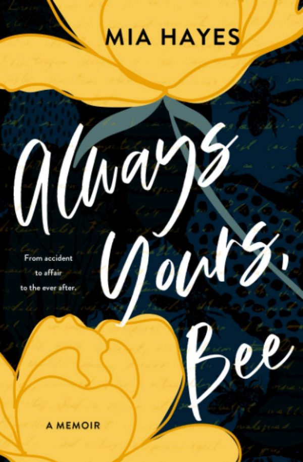 Always Yours, Bee: From accident to affair to the ever after [Paperback] Hayes, Mia