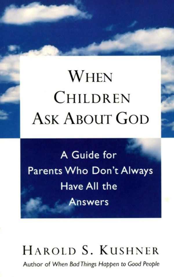 When Children Ask About God: A Guide for Parents Who Don't Always Have All the Answers [Paperback] Kushner, Harold S.