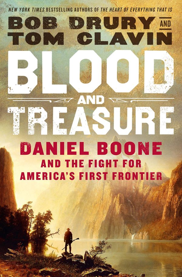 Blood and Treasure: Daniel Boone and the Fight for America's First Frontier [Hardcover] Drury, Bob and Clavin, Tom