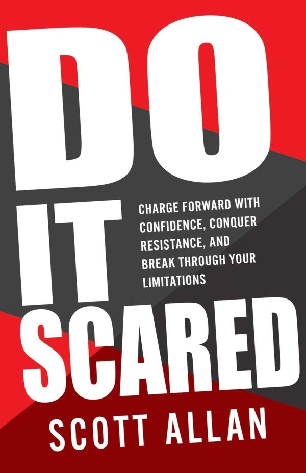 Do It Scared: Charge Forward With Confidence, Conquer Resistance, and Break Through Your Limitations. Allan, Scott