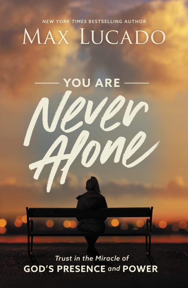 You Are Never Alone: Trust in the Miracle of God's Presence and Power [Hardcover] Lucado, Max