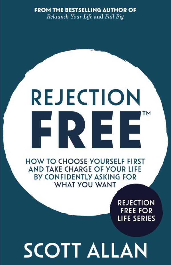 Rejection Free: How to Choose Yourself First and Take Charge of Your Life by Confidently Asking For What You Want (Rejection Free for Life) [Paperback] Allan, Scott