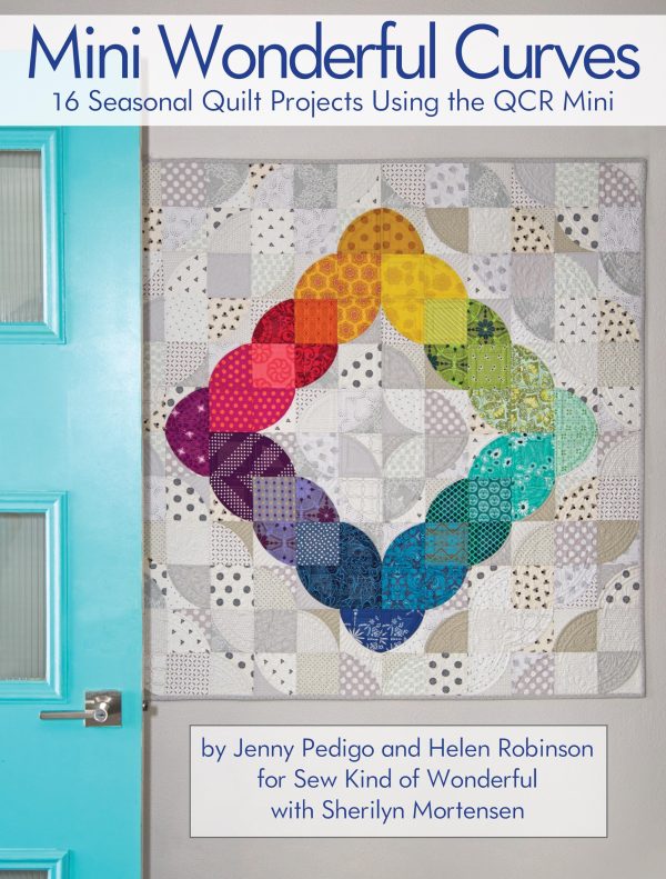 Mini Wonderful Curves: 16 Seasonal Quilt Projects Using the QCR Mini (Landauer) Patterns for Wall Hangings, Runners, & Quilts; Cut Easy & Accurate Curves with Sew Kind of Wonderful's Quick Curve Ruler [Paperback] Jenny Pedigo; Helen Robinson and Sherilyn Mortensen