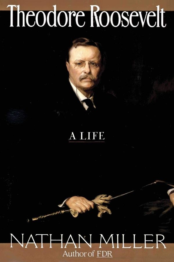 Theodore Roosevelt: A Life [hardcover] Miller, Nathan