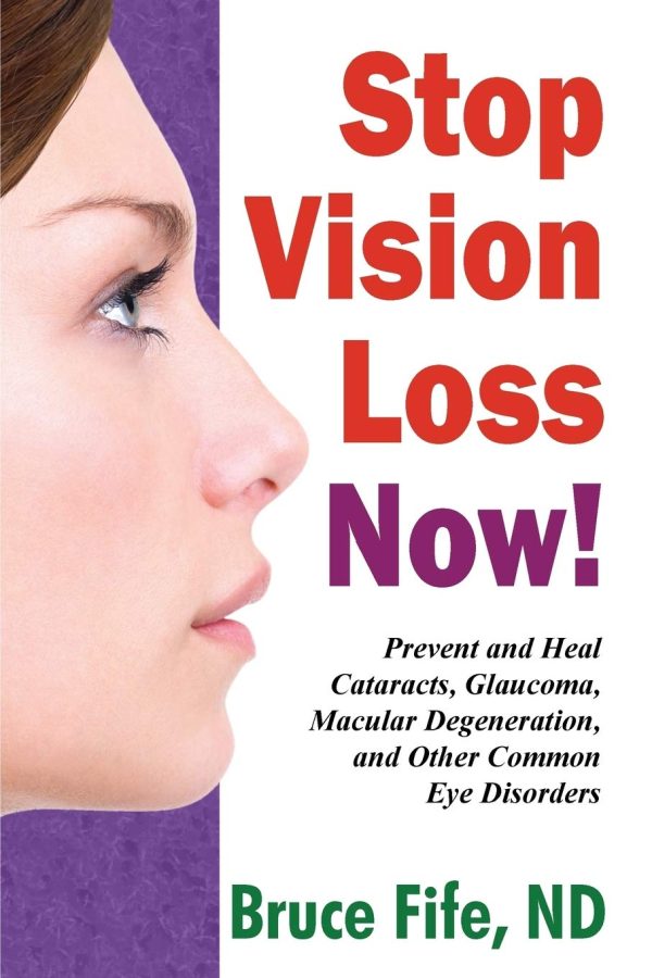 Stop Vision Loss Now!: Prevent and Heal Cataracts, Glaucoma, Macular Degeneration, and Other Common Eye Disorders [Paperback] Fife, Bruce