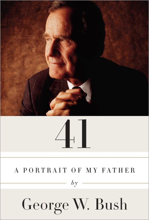 41: A Portrait of My Father [Hardcover] Bush, George W.