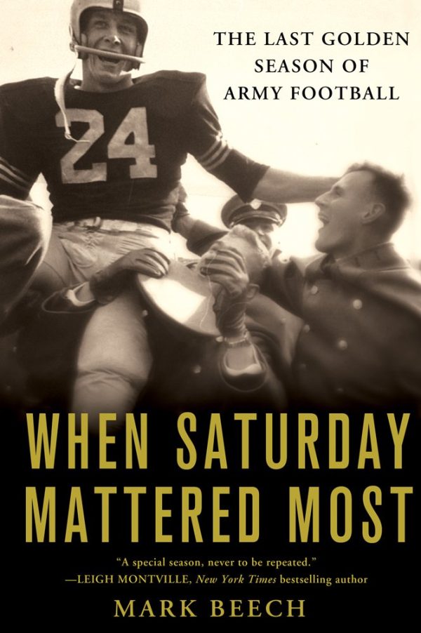 When Saturday Mattered Most: The Last Golden Season of Army Football Beech, Mark