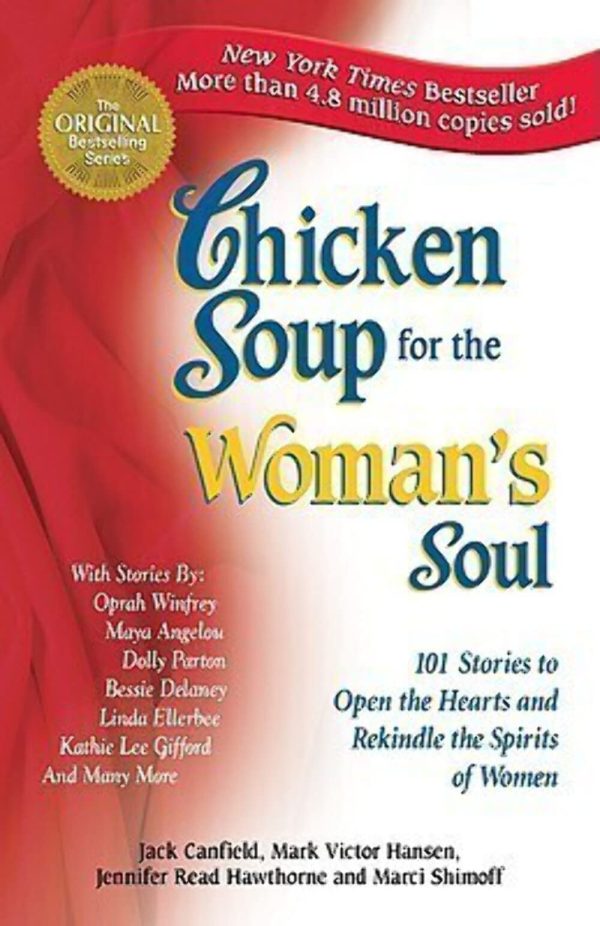 Chicken Soup for the Woman's Soul: 101 Stories to Open the Hearts and Rekindle the Spirits of Women (Chicken Soup for the Soul) Jack Canfield; Mark Victor Hansen; Jennifer Read Hawthorne and Marci Shimoff