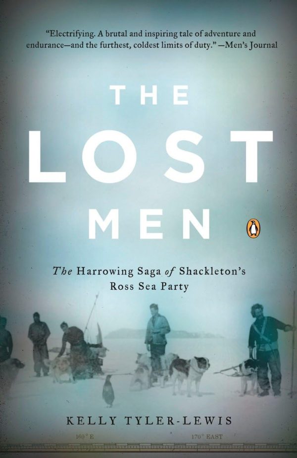 The Lost Men: The Harrowing Saga of Shackleton's Ross Sea Party [Paperback] Tyler-Lewis, Kelly