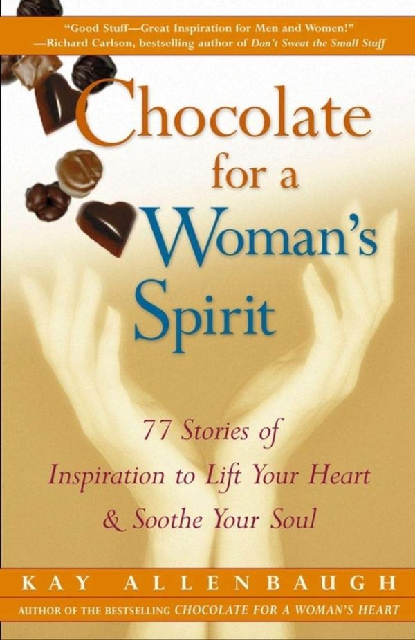 Chocolate for a Woman's Spirit: 77 Stories of Inspiration to Life Your Heart and Sooth Your Soul [Paperback] Allenbaugh, Kay