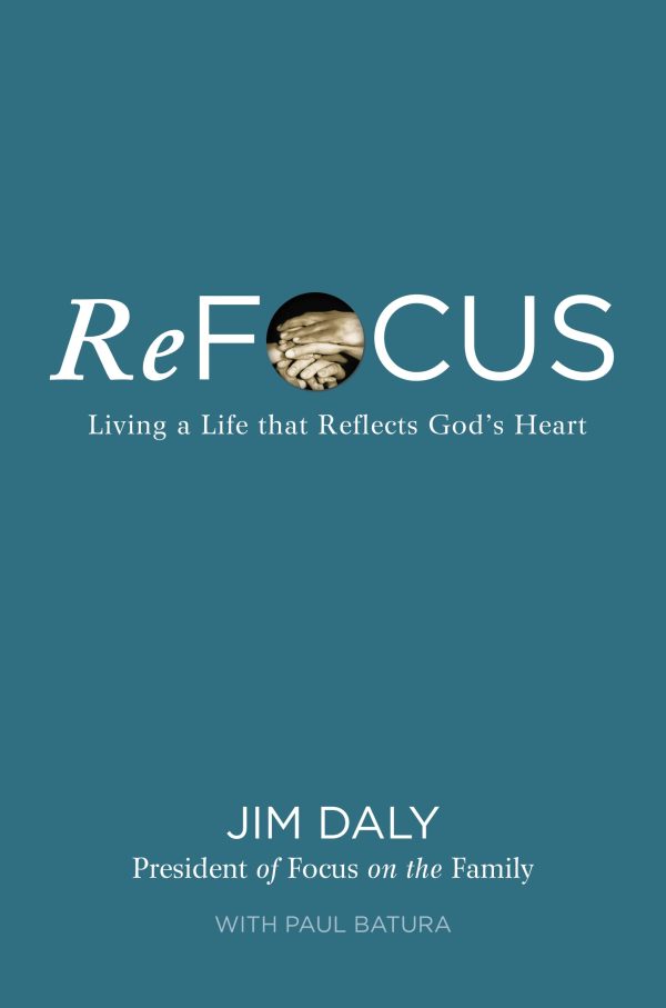 ReFocus: Living a Life that Reflects God's Heart Daly, Jim and Batura, Paul