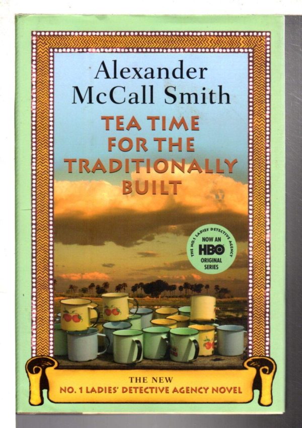 Tea Time for the Traditionally Built: The New No. 1 Ladies' Detective Agency Novel [Hardcover] McCall Smith, Alexander