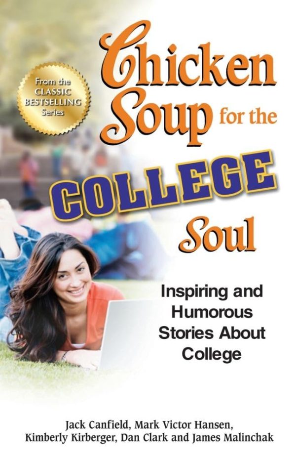 Chicken Soup for the College Soul: Inspiring and Humorous Stories About College (Chicken Soup for the Soul) [Paperback] Canfield, Jack; Hansen, Mark Victor and Kirberger, Kimberly