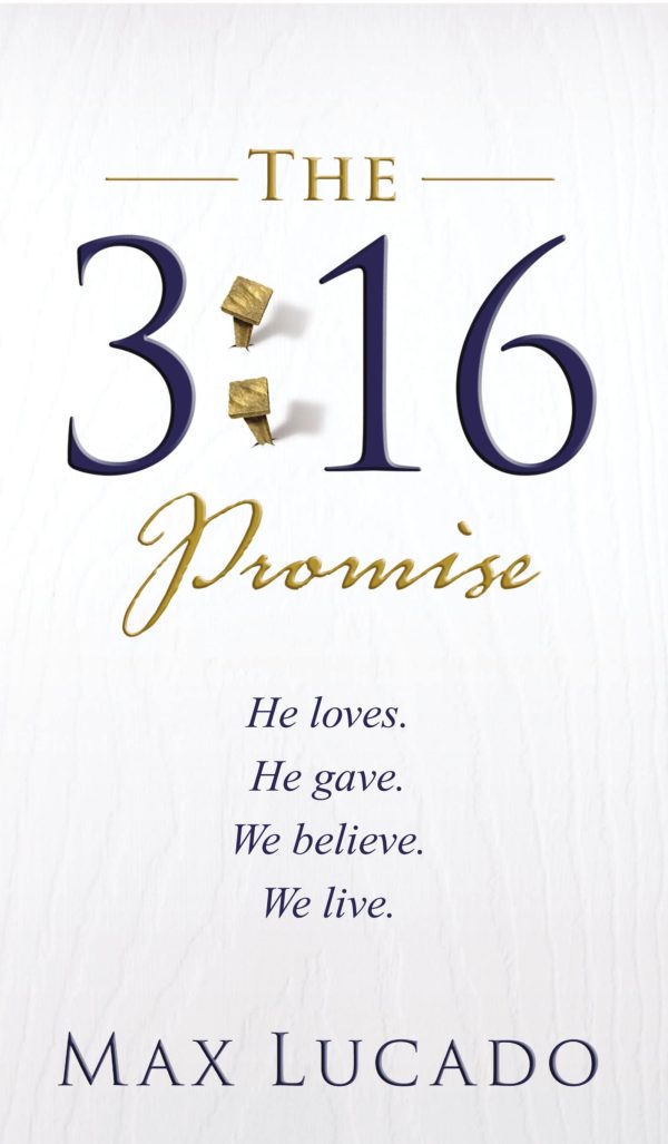 The 3:16 Promise: He Loves. He Gives. We Believe. We Live. Lucado, Max