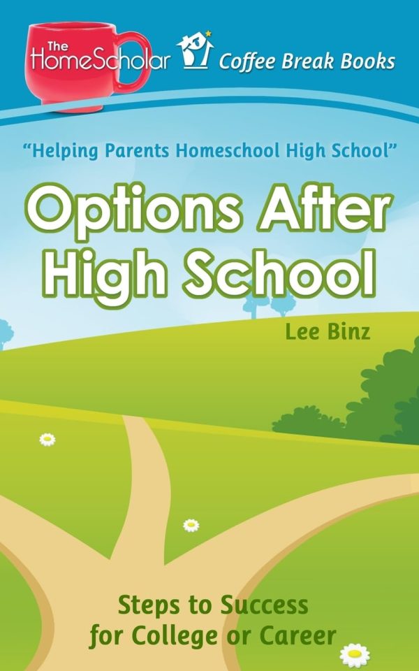 Options After High School: Steps to Success for College or Career (The HomeScholar's Coffee Break Book series) [Paperback] Binz, Lee