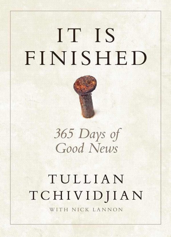 It Is Finished: 365 Days of Good News Tchividjian, Tullian and Lannon, Nick