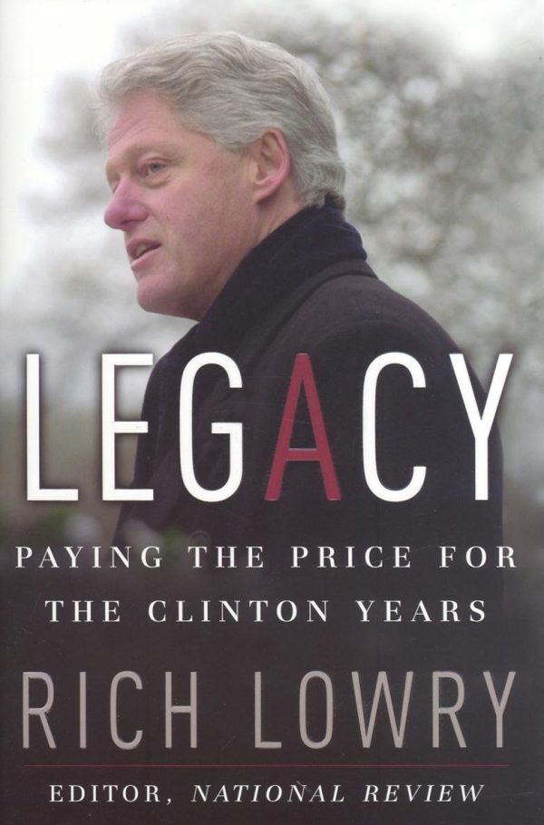 Legacy: Paying the Price for the Clinton Years [Hardcover] Lowry, Rich