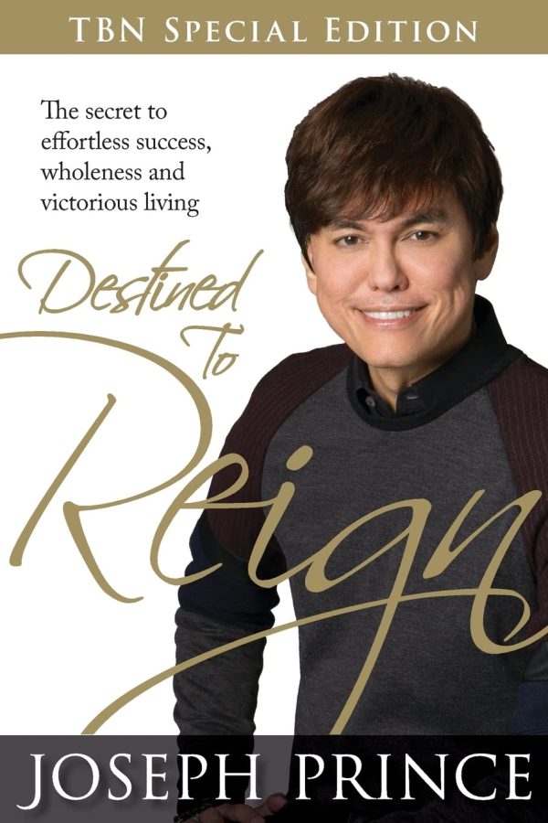 Destined to Reign: The Secret to Effortless Success, Wholeness and Victorious Living Prince, Joseph