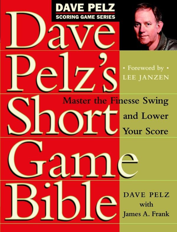 Dave Pelz's Short Game Bible: Master the Finesse Swing and Lower Your Score (Dave Pelz Scoring Game) [Hardcover] Pelz, Dave