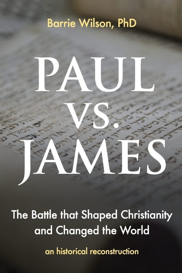 PAUL vs JAMES: The Battle That Shaped Christianity and Changed the World [Paperback] Wilson PhD., Barrie A.